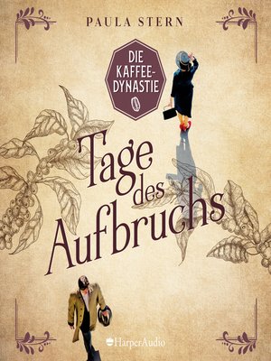 cover image of Die Kaffeedynastie--Tage des Aufbruchs (ungekürzt)